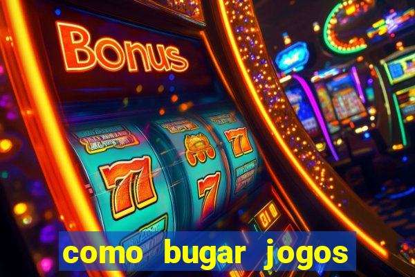 como bugar jogos de cassino